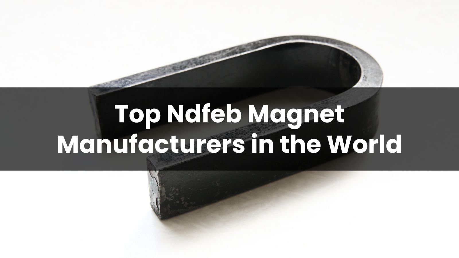 Top 10 Ndfeb Magnet Manufacturers in 2025