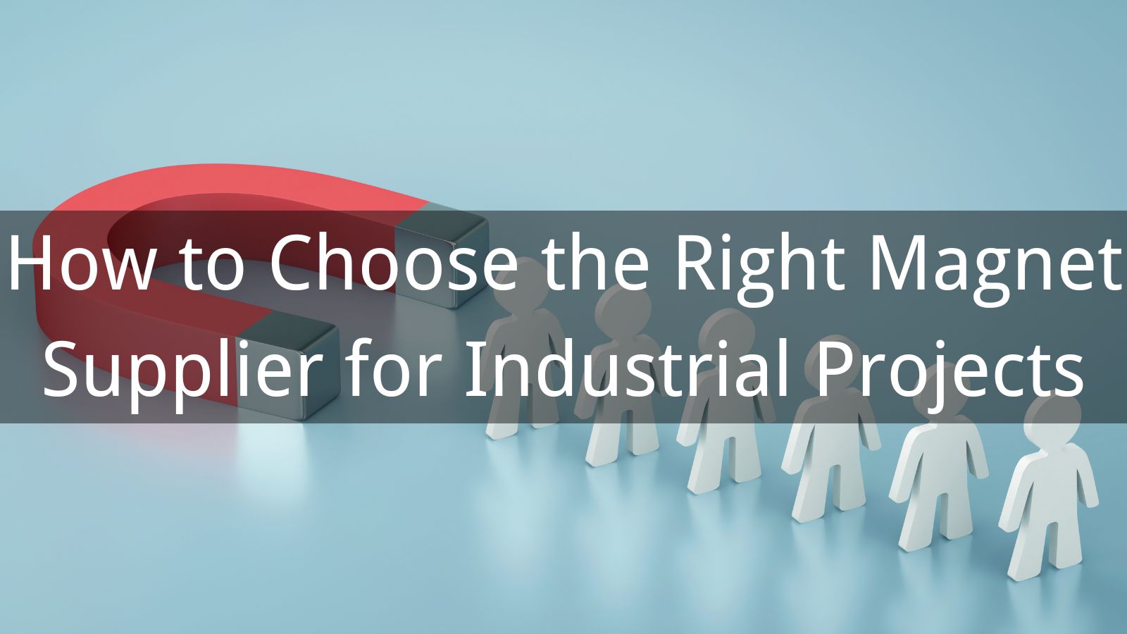 How to Choose the Right Magnet Supplier for Industrial Projects